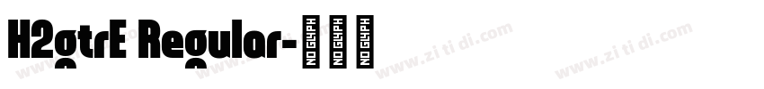 H2gtrE Regular字体转换